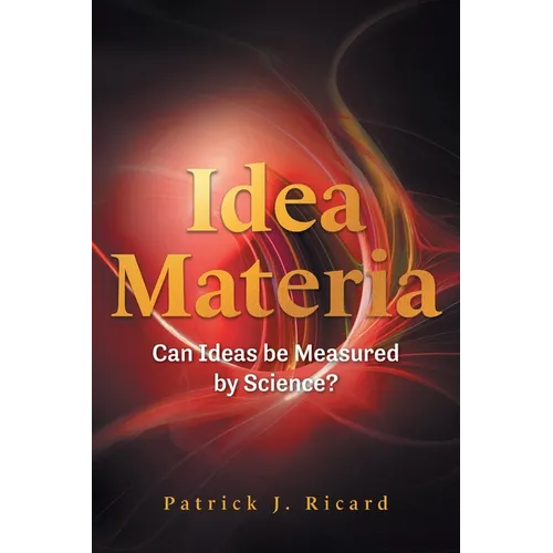 Idea Materia: Can Ideas be Measured by Science?
