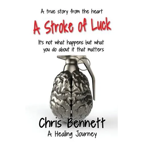 A Stroke of Luck: A Healing Journey Recovering From A Stroke