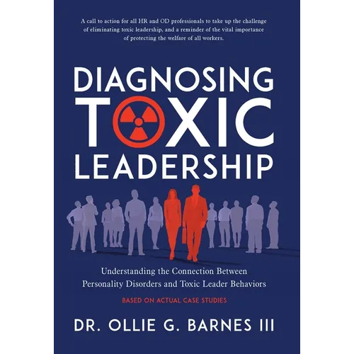 Diagnosing Toxic Leadership: Understanding the Connection Between Personality Disorders and Toxic Leader Behaviors