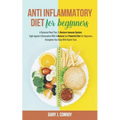 Anti Inflammatory Diet For Beginners: A Balanced Meal Plan To Restore Immune System. Fight Against Inflammation With A Natural And Powerful Diet For B