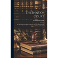 The Inns of Court: An Historical Description of the Inns of Court and Chancery of England