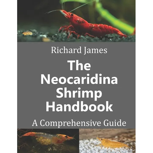 The Neocaridina Shrimp Handbook: A complete guide to Cherry Shrimp