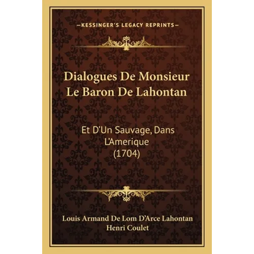 Dialogues De Monsieur Le Baron De Lahontan: Et D'Un Sauvage, Dans L'Amerique (1704)