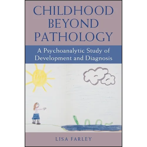 Childhood beyond Pathology: A Psychoanalytic Study of Development and Diagnosis