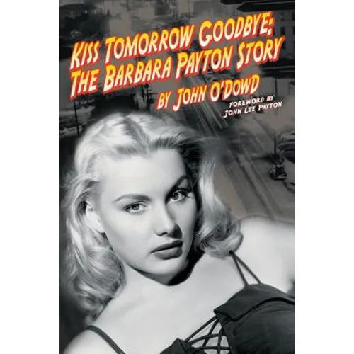 Kiss Tomorrow Goodbye, The Barbara Payton Story - Second Edition