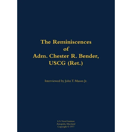 The Reminiscences of Adm. Chester R. Bender, USCG (Ret.): 1914-1986