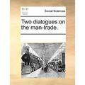 Two Dialogues on the Man-Trade.