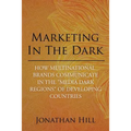 Marketing in the Dark: How Multinational Brands Communicate in the "Media Dark Regions" of Developing Countries