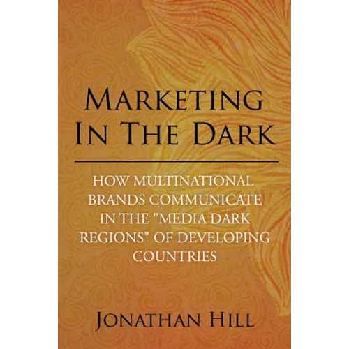Marketing in the Dark: How Multinational Brands Communicate in the "Media Dark Regions" of Developing Countries