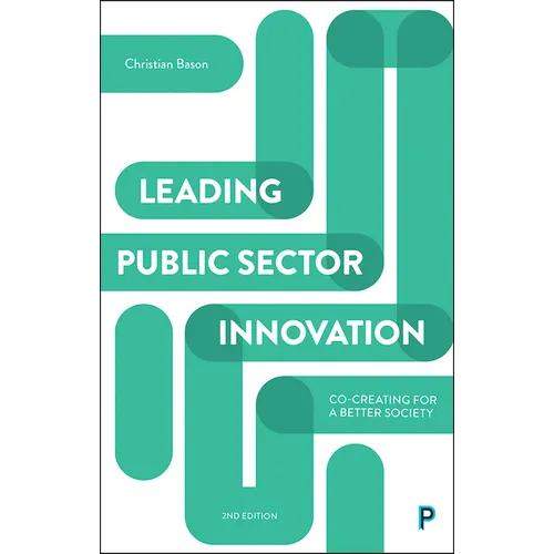 Leading Public Sector Innovation (Second Edition): Co-Creating for a Better Society