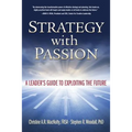 Strategy with Passion: A Leader's Guide to Exploiting the Future