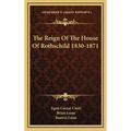 The Reign Of The House Of Rothschild 1830-1871
