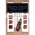Alternative Treatment Options for Chronic Kidney Failure: Natural Remedies for Living a Healthier Life