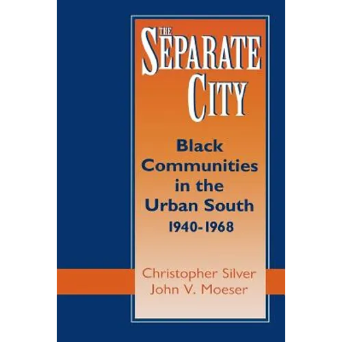 The Separate City: Black Communities in the Urban South, 1940-1968
