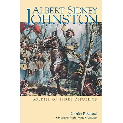 Albert Sidney Johnston: Soldier of Three Republics