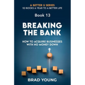 Breaking the Bank: How to Acquire Businesses with No Money Down