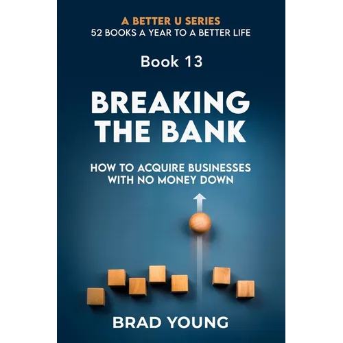 Breaking the Bank: How to Acquire Businesses with No Money Down