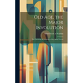 Old Age, the Major Involution: the Physiology & Pathology of the Aging Process