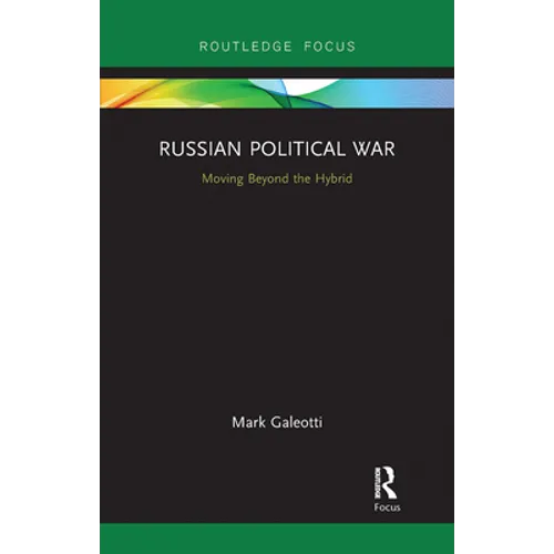 Russian Political War: Moving Beyond the Hybrid