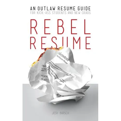 Rebel Resume: An Outlaw Resume Guide For Kick-Ass Students & New Grads