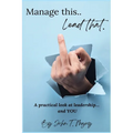 Manage This Lead That: A practical look at leadership....and YOU!