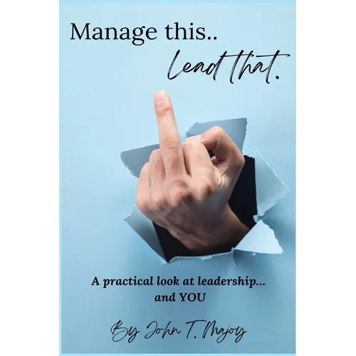 Manage This Lead That: A practical look at leadership....and YOU!