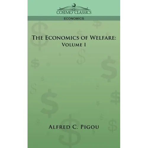 The Economics of Welfare: Volume I