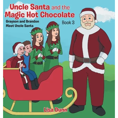 Uncle Santa and the Magic Hot Chocolate: Grayson and Brandon Meet Uncle Santa