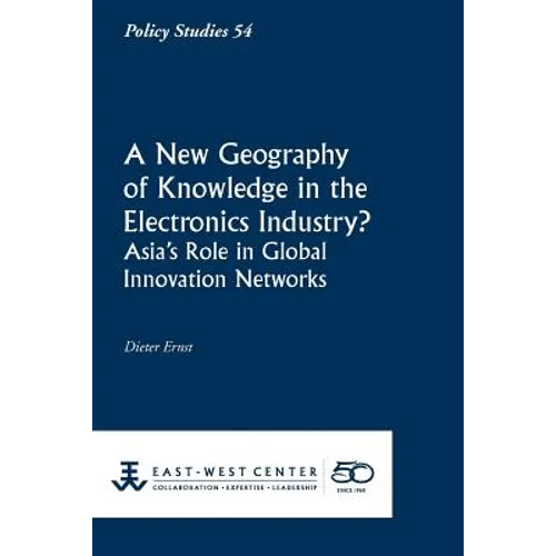 A New Geography of Knowledge in the Electronics Industry? - East-West Center