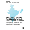 Exploring Digital Humanities in India: Pedagogies, Practices, and Institutional Possibilities
