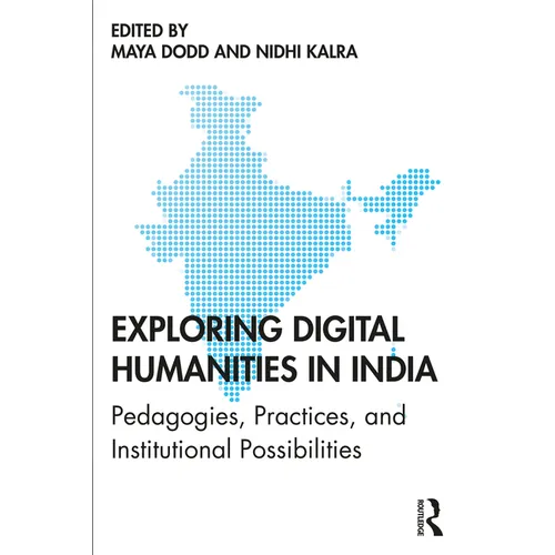 Exploring Digital Humanities in India: Pedagogies, Practices, and Institutional Possibilities