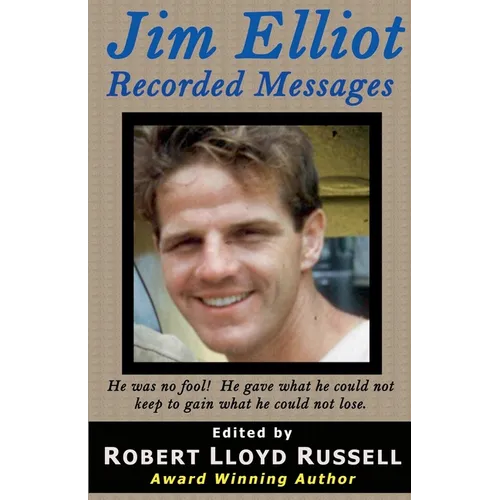 Jim Elliot: Recorded Messages
