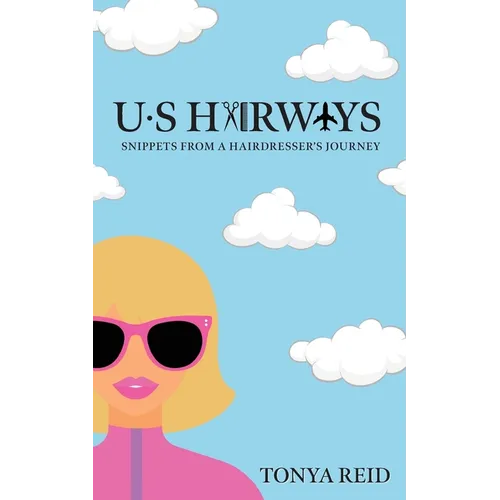 US Hairways: Snippets from a Hairdresser's Journey