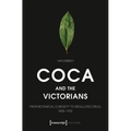Coca and the Victorians: From Botanical Curiosity to Regulated Drug, 1835-1912