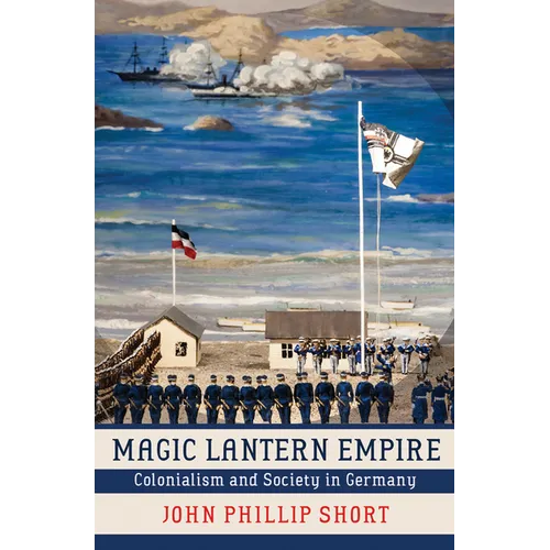Magic Lantern Empire: Colonialism and Society in Germany