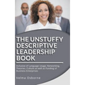 The Unstuffy Descriptive Leadership Book - Revised Edition: Inclusive of Language Usage, Networking, Theories, Culture as well as Funding of Business