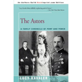 The Astors: A Family Chronicle of Pomp and Power