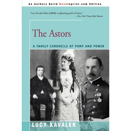 The Astors: A Family Chronicle of Pomp and Power