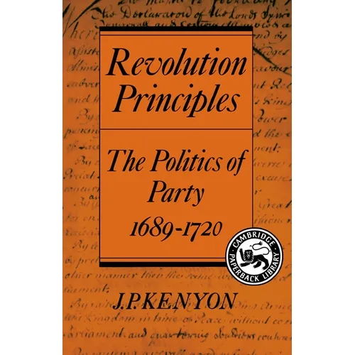 Revolution Principles: The Politics of Party 1689 1720