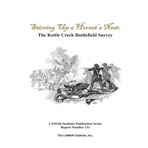 Stirring Up a Hornet's Nest: The Kettle Creek Battlefield Archaeology Study