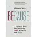 Because: 12 Essential Skills for Connecting How You Lead with Why