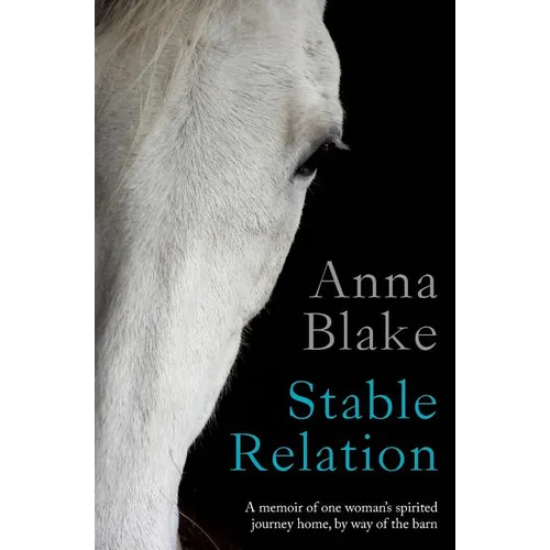 Stable Relation: A memoir of one woman's spirited journey home, by way of the barn