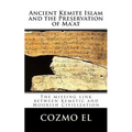 Ancient Kemite Islam and the Preservation of Ma'at: The missing link between Kemetic and Moorish Civilization