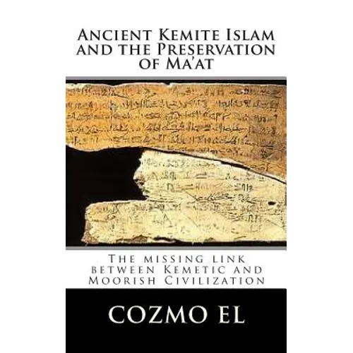 Ancient Kemite Islam and the Preservation of Ma'at: The missing link between Kemetic and Moorish Civilization
