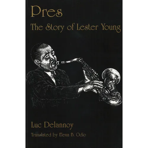 Pres: The Story of Lester Young