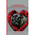 The Little Poetry Book about Loving Cane Corso Dogs