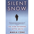 Silent Snow: The Slow Poisoning of the Arctic