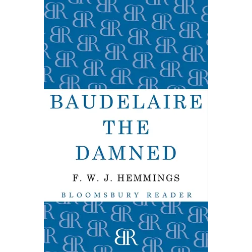 Baudelaire the Damned: A Biography