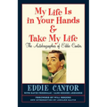 My Life Is in Your Hands & Take My Life - The Autobiographies of Eddie Cantor