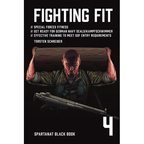 Fighting Fit: Special Forces Fitness. Get Ready for German Navy Seals. Effective training to meet SOF entry requirements